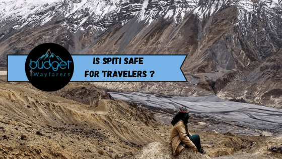 Is Spiti Safe – Important Things about the Region that Every Traveler Should Know