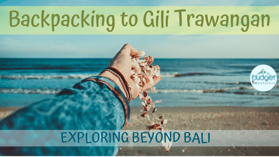 Backpacking to Gili Trawangan: The Complete Travel Guide