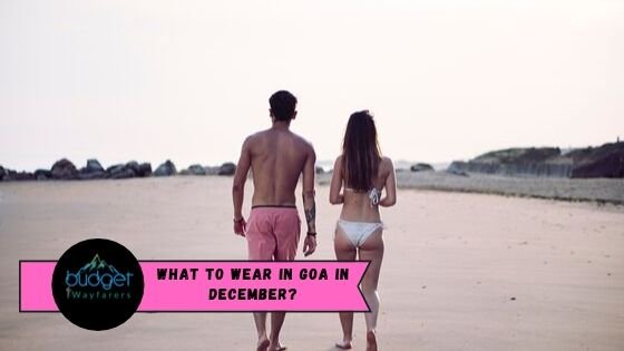 Guide to What to wear in Goa in December for Men & Women