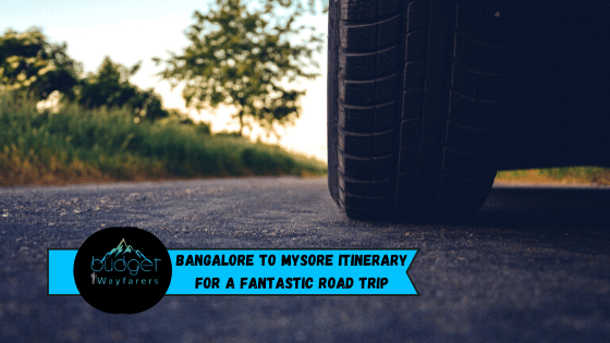 Bangalore to Mysore Itinerary for a Fantastic Road Trip