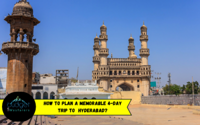 How to Plan a Memorable 4-Day Trip to Hyderabad?