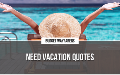 Unwind and Relax With These Need Vacation Quotes That Will Remind You to Take a Break