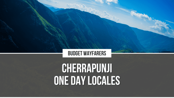 Want to Make the Most of your One Day Trip to Cherrapunji?