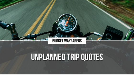 Unplanned Trip Quotes to Unleash the Thrill of Spontaneous Travel in You